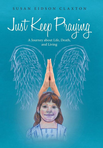 Just Keep Praying: A Journey About Life, Death, And Living