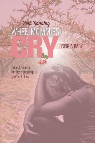 When Mommies Cry: Losing A Baby