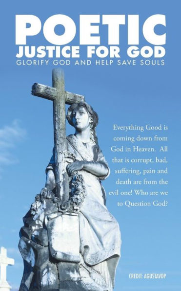 Poetic Justice For God: Glorify God And Help Save Souls