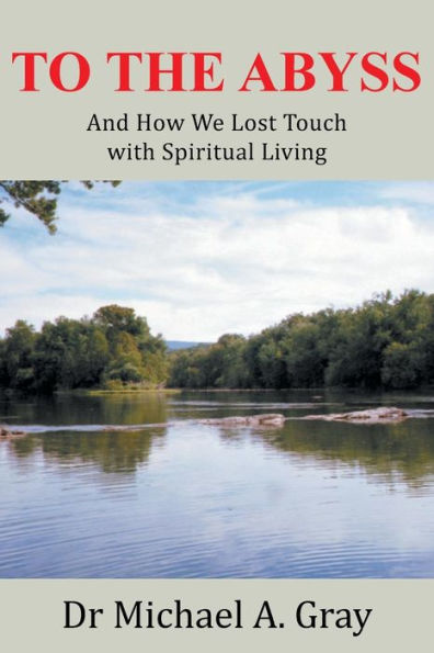 To The Abyss: And How We Lost Touch With Spiritual Living