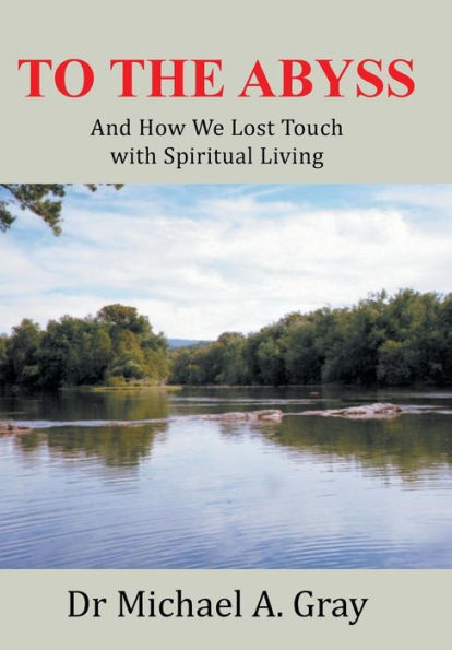 To The Abyss: And How We Lost Touch With Spiritual Living