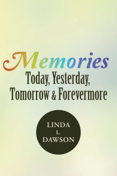 Memories Today, Yesterday, Tomorrow, & Forevermore