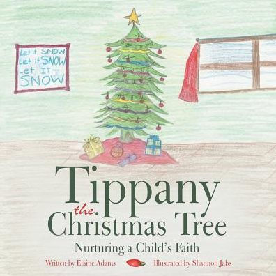 Tippany The Christmas Tree: Nurturing A Child's Faith