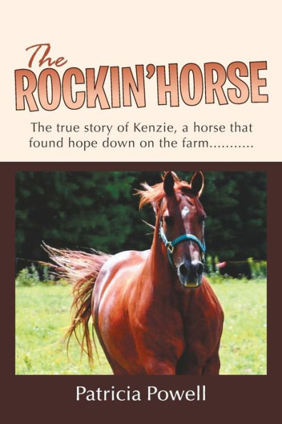 The Rockin' Horse: The True Story Of Kenzie, A Horse That Found Hope Down On The Farm. . .