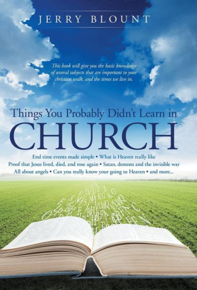 Things You Probably Didn't Learn In Church: End Time Events Made Simple What Is Heaven Really Like Proof That Jesus Lived, Died, And Rose Again Satan, ... Know Your Going To Heaven And More.......