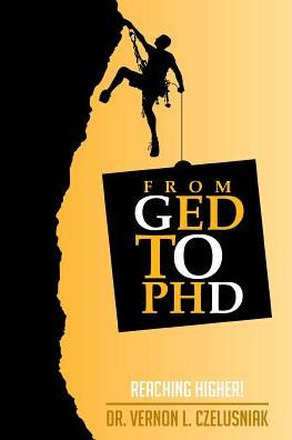 Ged To Phd: Reaching Higher!