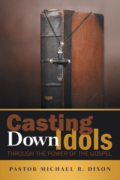 Casting Down Idols: Through The Power Of The Gospel