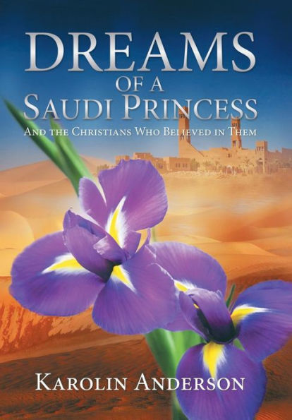 Dreams Of A Saudi Princess: And The Christians Who Believed In Them