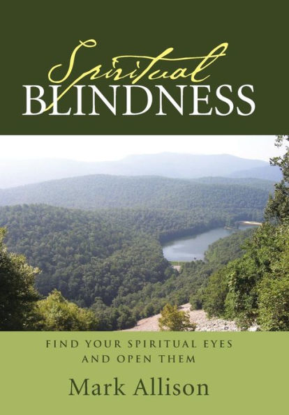 Spiritual Blindness: Find Your Spiritual Eyes And Open Them