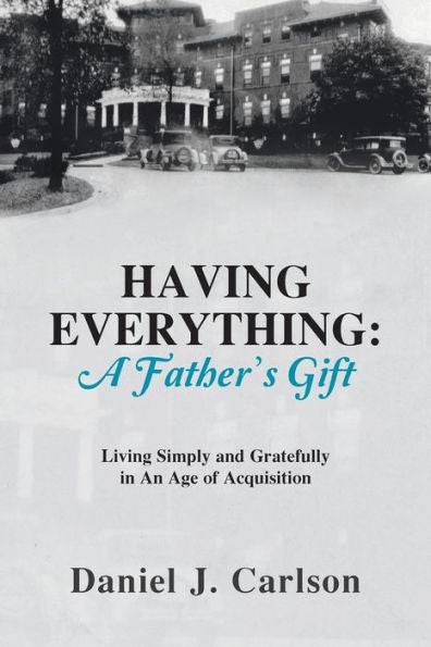 Having Everything: A Father's Gift: Living Simply And Gratefully In An Age Of Acquisition