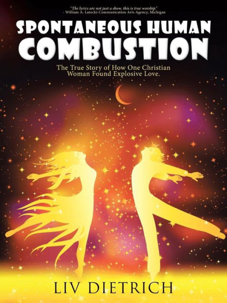 Spontaneous Human Combustion: The True Story Of How One Christian Woman Found Explosive Love.
