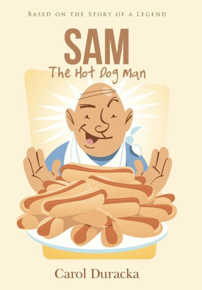 Sam, The Hot Dog Man: Based On The Story Of A Legend