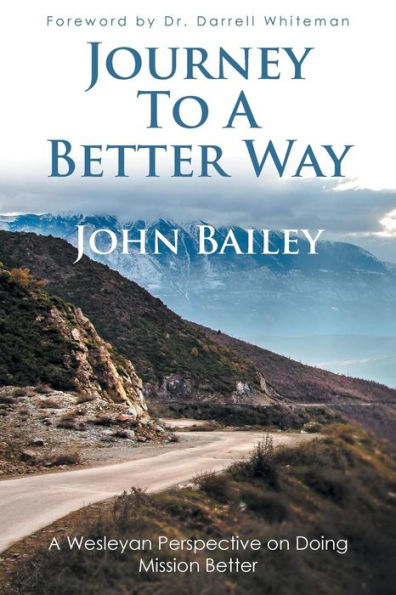 Journey To A Better Way: A Wesleyan Perspective On Doing Mission Better