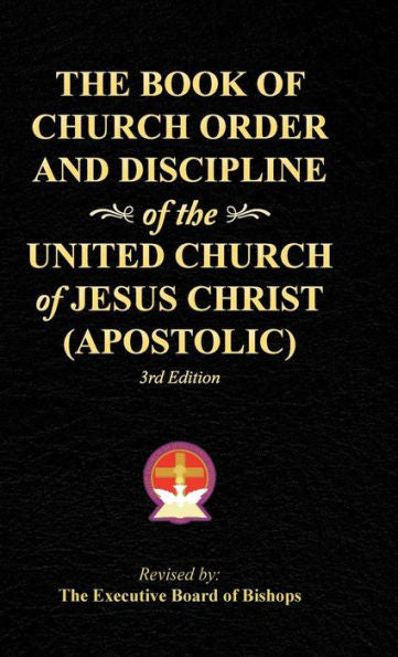 The Book Of Church Order And Discipline Of The United Church Of Jesus Christ (Apostolic): 3Rd Edition