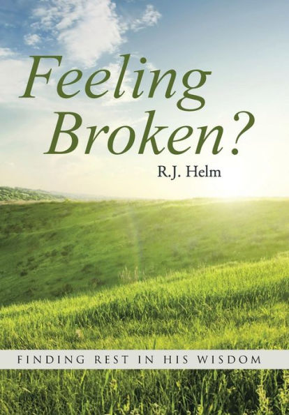 Feeling Broken?: Finding Rest In His Wisdom