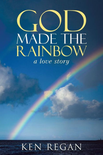 God Made The Rainbow: A Love Story