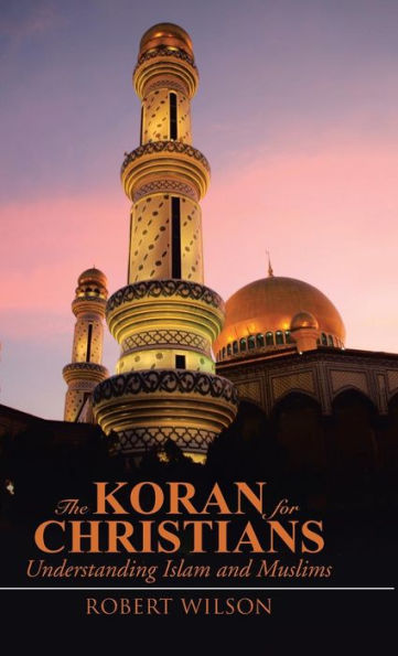 The Koran For Christians: Understanding Islam And Muslims