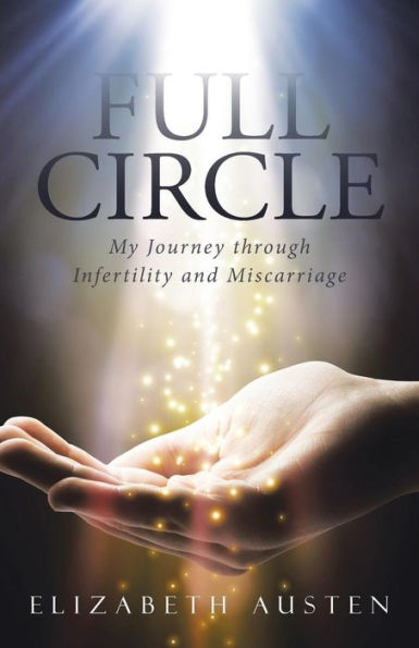 Full Circle: My Journey Through Infertility And Miscarriage