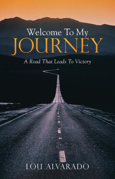 Welcome To My Journey: A Road That Leads To Victory