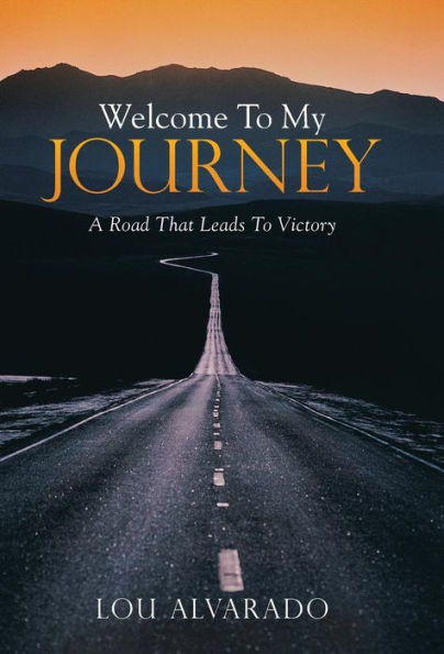 Welcome To My Journey: A Road That Leads To Victory