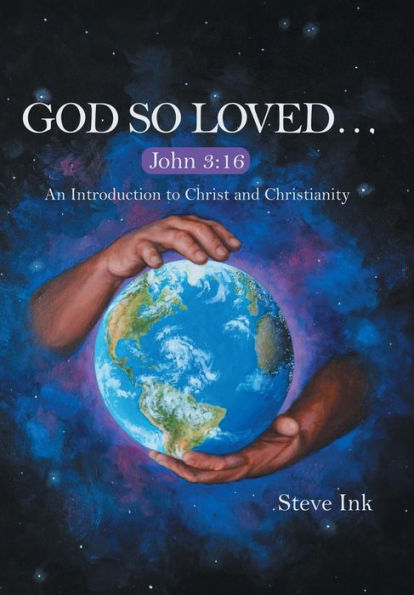 God So Loved...: John 3:16 An Introduction To Christ And Christianity