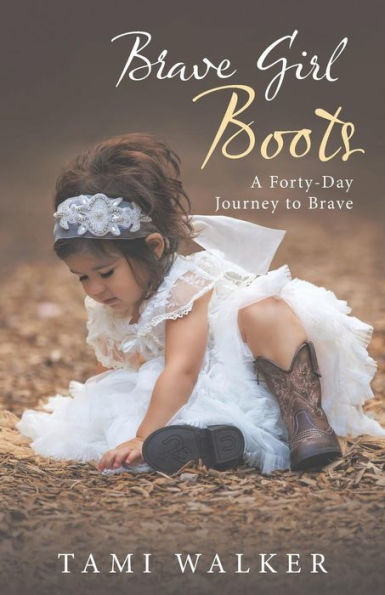 Brave Girl Boots: A Forty-Day Journey To Brave