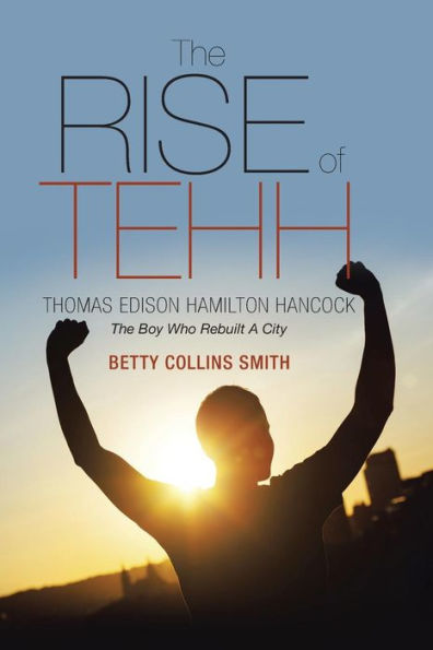 The Rise Of Tehh-Thomas Edison Hamilton Hancock: The Boy Who Rebuilt A City