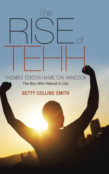 The Rise Of Tehh-Thomas Edison Hamilton Hancock: The Boy Who Rebuilt A City