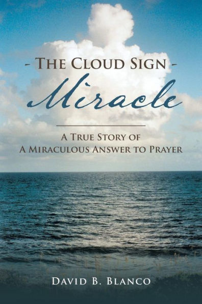 The Cloud Sign Miracle: A True Story Of A Miraculous Answer To Prayer