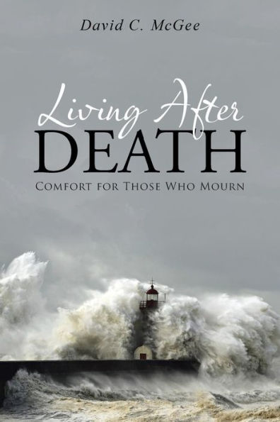 Living After Death: Comfort For Those Who Mourn