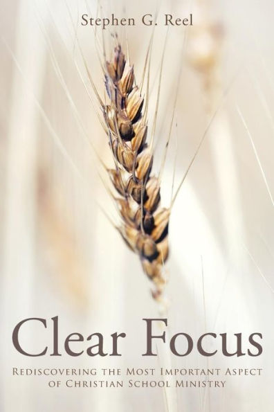 Clear Focus: Rediscovering The Most Important Aspect Of Christian School Ministry