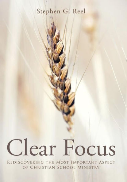 Clear Focus: Rediscovering The Most Important Aspect Of Christian School Ministry