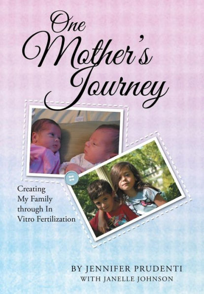 One Mother's Journey: Creating My Family Through In Vitro Fertilization