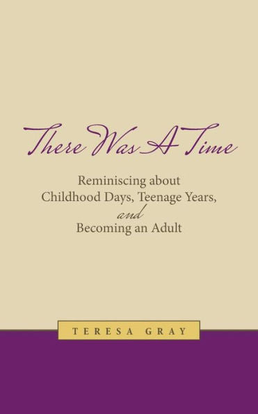 There Was A Time: Reminiscing About Childhood Days, Teenage Years, And Becoming An Adult