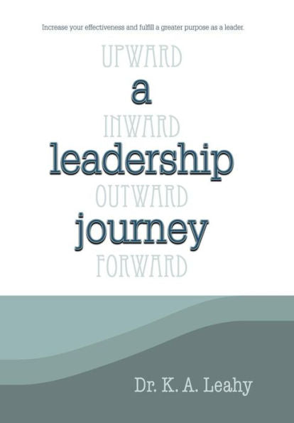 A Leadership Journey: Upward, Inward, Outward, And Forward