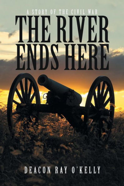 The River Ends Here: A Story Of The Civil War