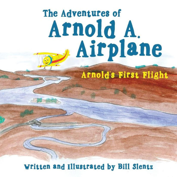 The Adventures Of Arnold A. Airplane: Arnold's First Flight