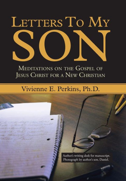 Letters To My Son: Meditations On The Gospel Of Jesus Christ For A New Christian