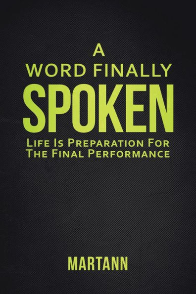 A Word Finally Spoken: Life Is Preparation For The Final Performance