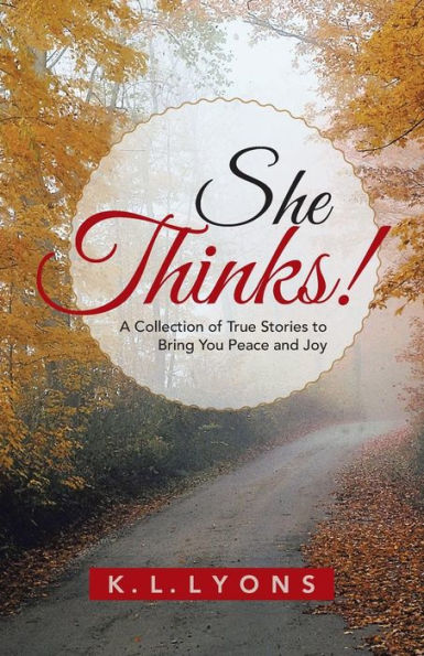 She Thinks!: A Collection Of True Stories To Bring You Peace And Joy
