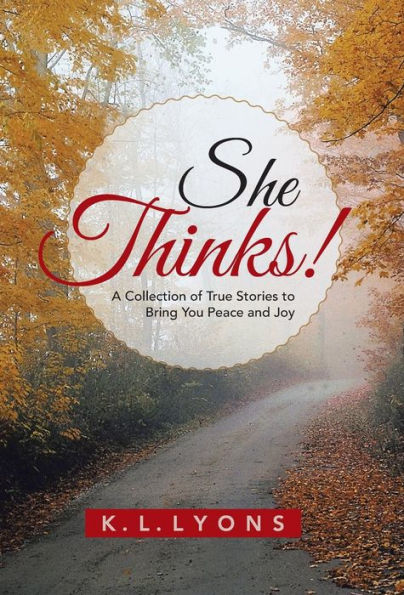 She Thinks!: A Collection Of True Stories To Bring You Peace And Joy