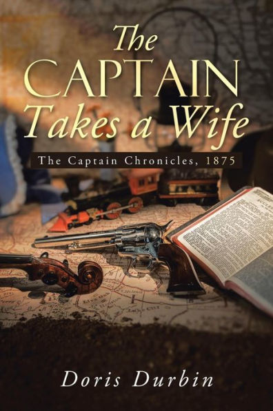 The Captain Takes A Wife: The Captain Chronicles, 1875