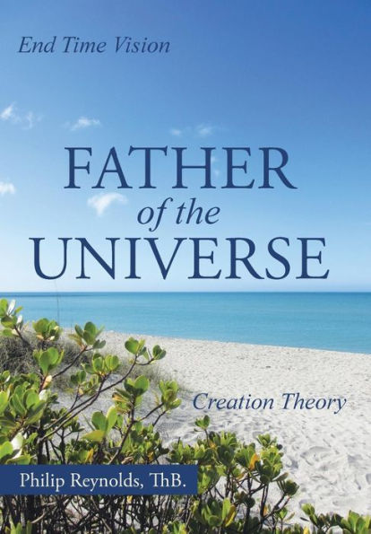 Father Of The Universe: Creation Theory And End Time Vision