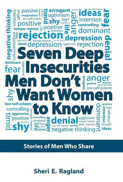 Seven Deep Insecurities Men Don't Want Women To Know: Stories Of Men Who Share