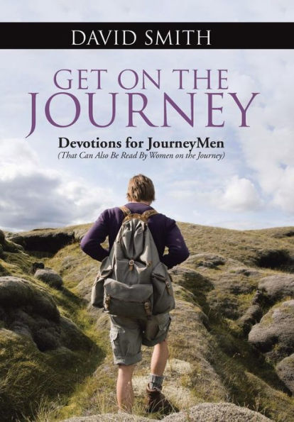 Get On The Journey: Devotions For Journeymen (That Can Also Be Read By Women On The Journey)
