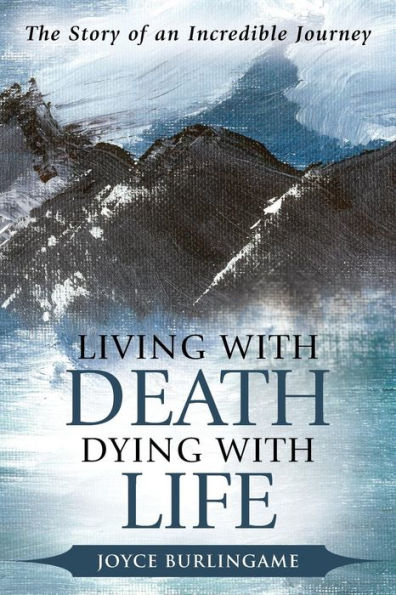 Living With Death, Dying With Life: The Story Of An Incredible Journey
