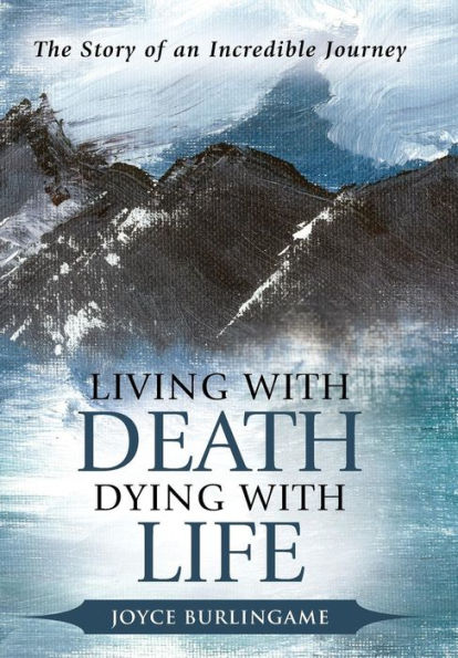 Living With Death, Dying With Life: The Story Of An Incredible Journey