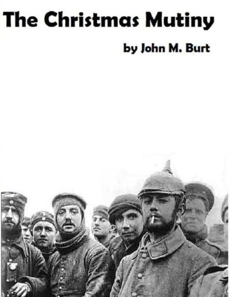 The Christmas Mutiny: A Story Of War And Peace, Of What Happened And What Could Have Happened