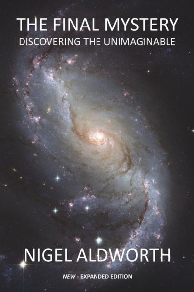 The Final Mystery: Discovering The Unimaginable