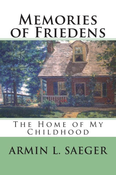 Memories Of Friedens: The Home Of My Childhood